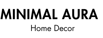 MINIMAL AURA Home Decor